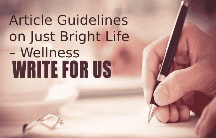 Article Guidelines on Just Bright Life – Wellness Write For Us
