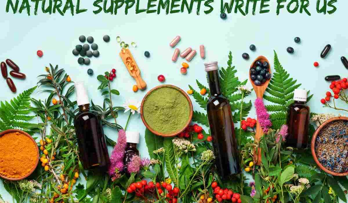 Natural Supplements Write for Us – Publish with Just Bright Life
